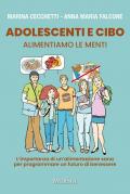 Adolescenti e cibo. Alimentiamo le menti. L'importanza di una alimentazione sana per programmare un futuro di benessere