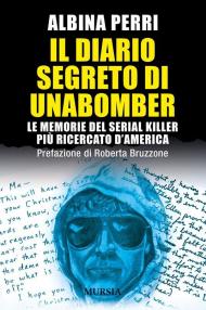 Il diario segreto di Unabomber. Le memorie del serial killer più ricercato d'America