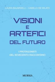 Visioni e artefici del futuro. I protagonisti del Novecento raccontano