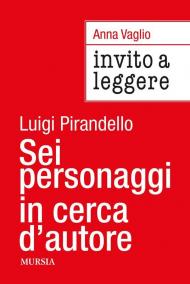 Invito a leggere «Sei personaggi in cerca d'autore» di Luigi Pirandello