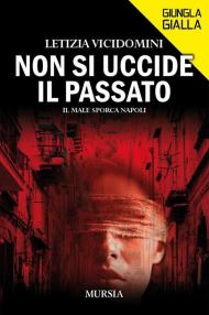 Non si uccide il passato. Il male sporca Napoli