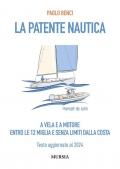 La patente nautica a vela e a motore. Entro le 12 miglia e senza limiti dalla costa. Testo aggiornato al 2024