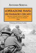 «Operazione Piave». Un massacro cercato. Banditi, martiri, soldati e disertori nel rastrellamento del Monte Grappa 1944