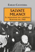 Salvate Milano! La mediazione del cardinale Schuster nel 1945