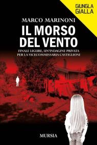 Il morso del vento. Finale Ligure, un'indagine privata per la vice commissaria Castiglioni