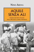 Aquile senza ali. I paracadutisti italiani nella Seconda guerra mondiale