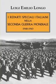 I reparti speciali italiani nella Seconda guerra mondiale. 1940-1943