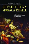 Ritratto di una monaca ribelle. Brigida Franzone, una storia nella Genova del Settecento