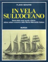 In vela sull'oceano. Storia della nave scuola «Patria», ultimo veliero oceanico della Marina Mercantile Italiana