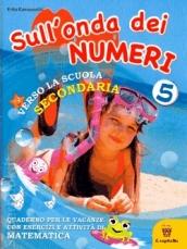 Sull'onda dei numeri. Giochi, attività e letture per le vacanze. Per la 5ª classe elementare