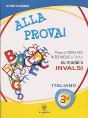 Alla Prova! Italiano. Prove di ingresso intermedie e finali sul modello INVALSI. Per la classe 3 elementare