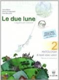 Le due lune. Antologia testo base. Con materiali per il docente. Per la Scuola media: 2