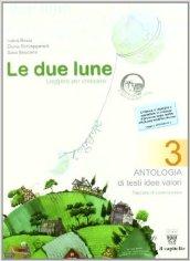 Le due lune. Antologia testo base. Con materiali per il docente. Per la Scuola media: 3