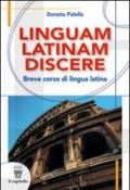 Linguam latinam discere. Breve corso di lingua latina. Con materiali per l docente. Per le Scuole superiori