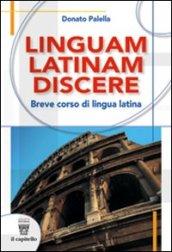 Linguam latinam discere. Breve corso di lingua latina. Con materiali per l docente. Per le Scuole superiori