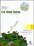 Le due lune. Antologia-Letteratura italiana-Prove di ingresso-Verifica. Per la Scuola media: 1