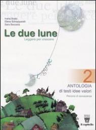 Le due lune. Antologia-Letteratura italiana. Con materiali per il docente. Vol. 2