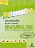 Matematica. Prepariamoci per le prove INVALSI. Con materiali epr il docente. Per la Scuola media