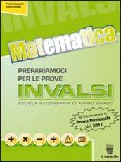 Matematica. Prepariamoci per le prove INVALSI. Con materiali epr il docente. Per la Scuola media