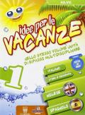 Idee per le vacanze. Nello stesso volume unità di ripasso multidisciplinare. Italiano, inglese e spagnolo. Vol. 1