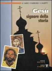 Gesù, Signore della storia. Per le Scuole superiori