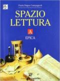 Spazio lettura. Tomo A: Epica. Per le Scuole superiori