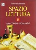 Spazio lettura. Tomo B: Racconto e romanzo. Per le Scuole superiori