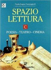 Spazio lettura. Tomo C: Poesia, teatro, cinema. Per le Scuole superiori