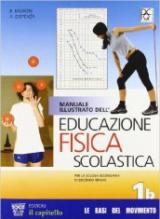 Manuale illustrato dell'educazione fisica scolastica. Vol. 1B. Per le Scuole superiori