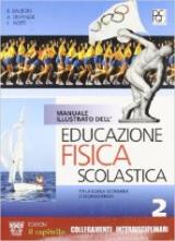 Manuale illustrato dell'educazione fisica scolastica. Per le Scuole superiori vol.2