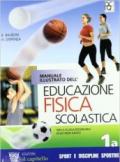 Manuale illustrato dell'educazione fisica scolastica. Per le Scuole superiori