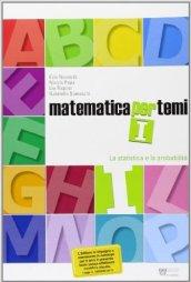 Matematica per temi. Modulo I: Statistica e probabilità. Per le Scuole superiori