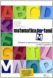 Matematica per temi. Modulo M: Elementi di goniometria e trigonometria. Per le Scuole superiori