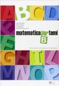 Matematica per temi. Modulo B: Gli insiemi, la logica e le relazioni. Per le Scuole superiori