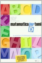 Matematica per temi. Modulo D: Le equazioni e le disequazioni di I grado. Per le Scuole superiori