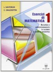 Esercizi di matematica. Recupero e approfondimento di algebra. Per il biennio delle Scuole superiori: 1