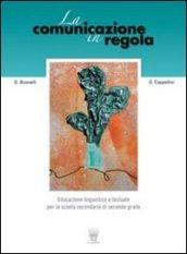 La comunicazione in regola. Con prove di ingresso, di verifica e di recupero. Con materiali per il docente. Per le Scuole superiori. Con CD-ROM