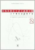 Eserciziario di recupero. Algebra e geometria. Con materiali per il docente. Per le Scuole superiori. 2.