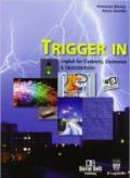 Trigger in. English for electricity, electronics & electrotechnics. Con e-book. Con espansione online. industriali li