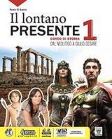 Il lontano presente. Corso di storia. Con Storia-facile. Per il biennio delle Scuole superiori. Con e-book. Con espansione online. Vol. 1