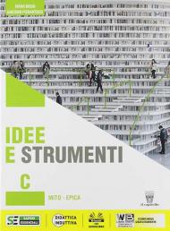 Idee e strumenti. Antologia per il biennio delle Scuole superiori. Con e-book. Con espansione online. Vol. C: Mito. Epica.