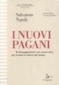 I nuovi pagani. Neopaganesimo: una nuova etica per forzare le inerzie del tempo