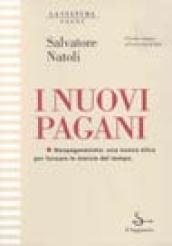 I nuovi pagani. Neopaganesimo: una nuova etica per forzare le inerzie del tempo