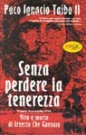 Senza perdere la tenerezza. Vita e morte di Ernesto Che Guevara