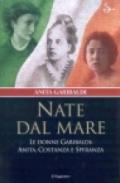 Nate dal mare. Le donne di Garibaldi: Anita, Costanza e Speranza