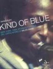 Kind of blue. New York, 1959. Storia e fortuna del capolavoro di Miles Davis