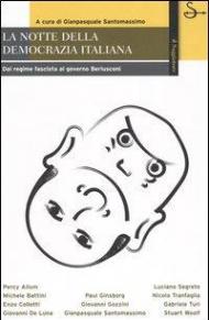 La notte della democrazia italiana. Dal regime fascista al governo Berlusconi