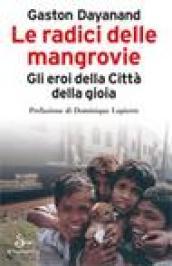 Le radici delle mangrovie. Gli eroi della Città della gioia