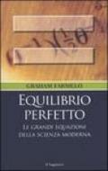 Equilibrio perfetto. Le grandi equazioni della scienza moderna