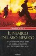 Il nemico del mio nemico. Afghanistan 1979-1989. La guerra segreta del deputato Wilson